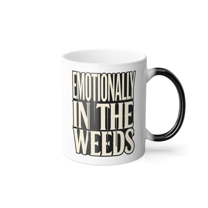 Color-Changing Mug —  Emotionally in the weeds. 11oz Morphing Coffee Cup
